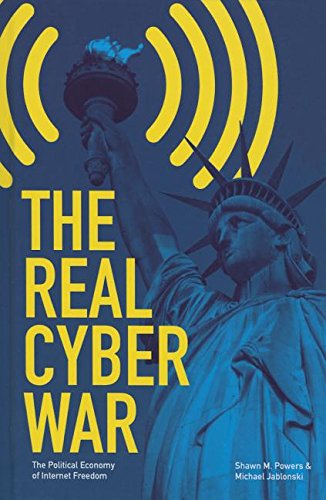 The Real Cyber War The Political Economy Of Internet Freedom 1st Edition Jablonski