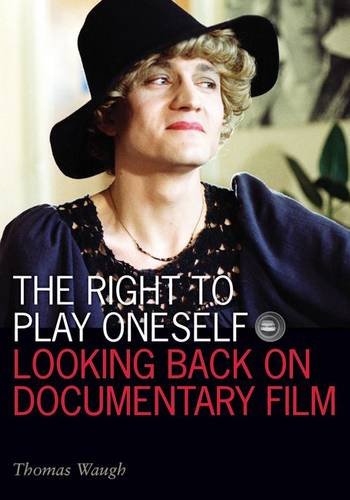 The Right To Play Oneself Looking Back On Documentary Film Waugh