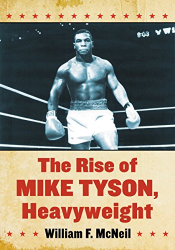The Rise Of Mike Tyson Heavyweight William F Mcneil