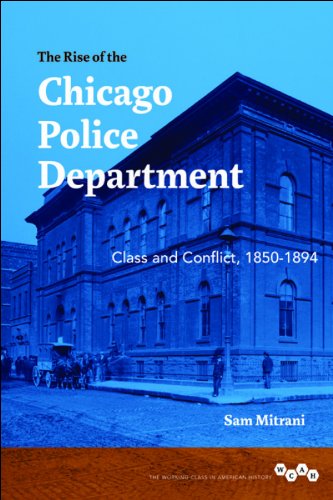 The Rise Of The Chicago Police Department Class And Conflict 18501894 1st Edition Mitrani