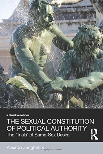 The Sexual Constitution Of Political Authority The Trials Of Samesex Desire 1st Edition Zanghellini
