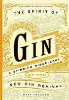 The Spirit Of Gin A Stirring Miscellany Of The New Gin Revival First Edition Matt Teacher