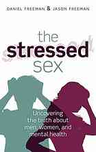 The Stressed Sex Uncovering The Truth About Men Women And Mental Health 1st Edition Daniel Freeman