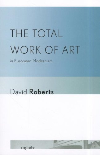 The Total Work Of Art In European Modernism 1st Edition Roberts