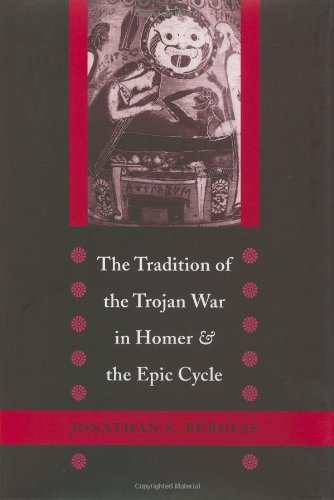 The Tradition Of The Trojan War In Homer And The Epic Cycle Jonathan S Burgess