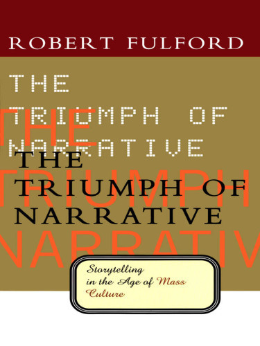The Triumph Of Narrative Storytelling In The Age Of Mass Culture Fulford