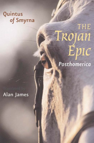 The Trojan Epic Posthomerica Quintus Of Smyrna Alan James