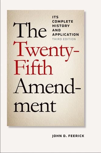 The Twentyfifth Amendment Its Complete History And Applications Third Edition Feerick