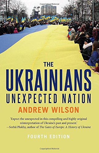 The Ukrainians Unexpected Nation Fourth Edition Andrew Wilson