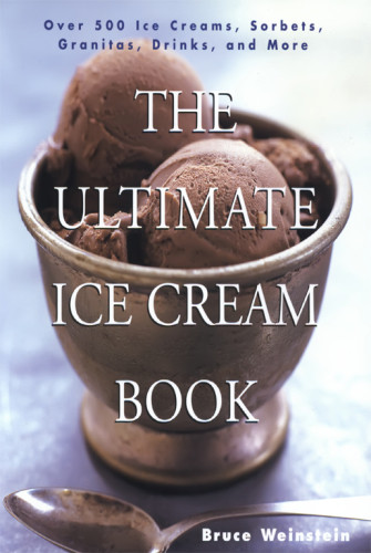 The Ultimate Ice Cream Book Over 500 Ice Creams Sorbets Granitas Weinstein