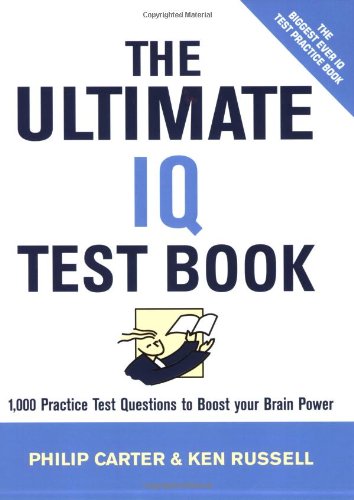 The Ultimate Iq Test Book 1000 Practice Test Questions To Boost Your Brain Power Philip J Carter