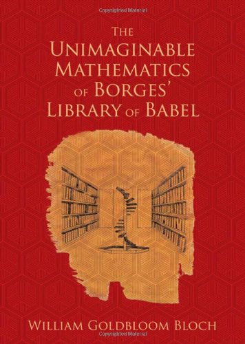 The Unimaginable Mathematics Of Borges Library Of Babel 1st Edition William Goldbloom Bloch
