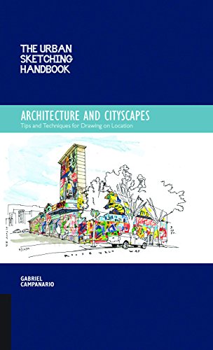 The Urban Sketching Handbook Architecture And Cityscapes Tips And Techniques For Drawing On Location Gabriel Campanario