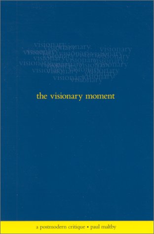 The Visionary Moment A Postmodern Critique Maltby Paul