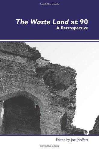 The Waste Land At 90 A Retrospective Moffett Joe Eliot Thomas Stearns