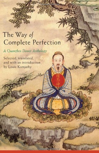 The Way Of Complete Perfection A Quanzhen Daoist Anthology Komjathy