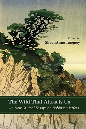 The Wild That Attracts Us New Critical Essays On Robinson Jeffers Jeffers