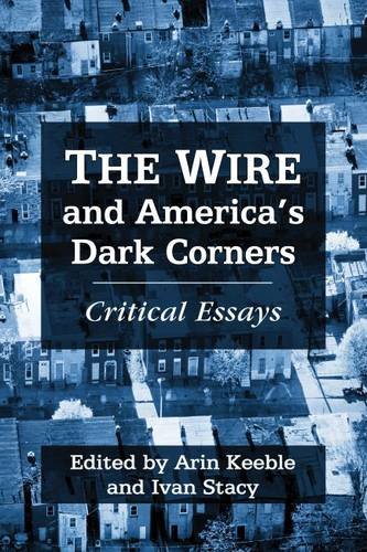 The Wire And Americas Dark Corners Critical Essays Arin Keeble