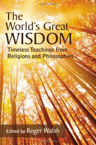 The Worlds Great Wisdom Timeless Teachings From Religions And Philosophies Walsh