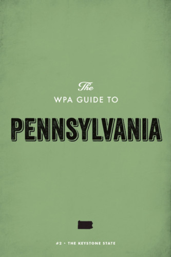 The Wpa Guide To Pennsylvania The Keystone State Federal Writers Project