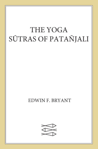 The Yoga Sutras Of Patanjali A New Edition Translation And Commentary Edwin F Bryant