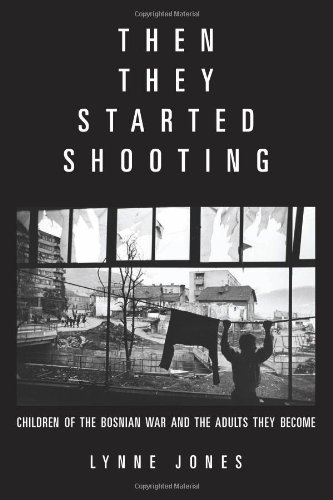 Then They Started Shooting Children Of The Bosnian War And The Adults They Become First Trade Paper Edition Jones
