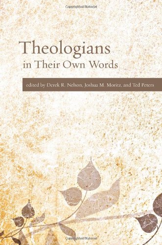 Theologians In Their Own Words Peters Ted Moritz Joshua M Nelson