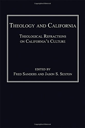 Theology And California Theological Refractions On Californias Culture New Edition Sanders