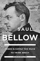 There Is Simply Too Much To Think About Collected Nonfiction Bellow