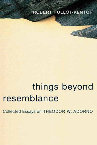 Things Beyond Resemblance Collected Essays On Theodor W Adorno Adorno