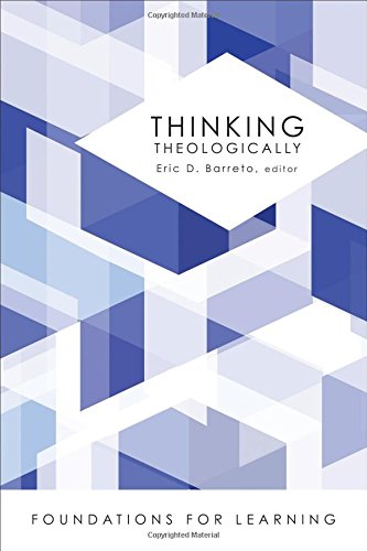 Thinking Theologically Foundations For Learning Eric D Barreto