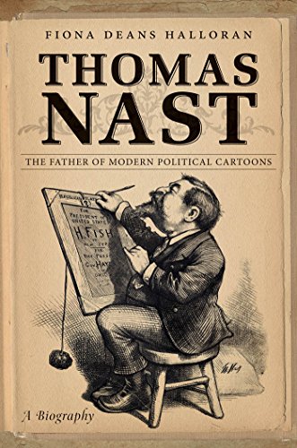 Thomas Nast The Father Of Modern Political Cartoons First Edition Fiona Deans Halloran