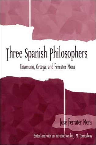 Three Spanish Philosophers Unamuno Ortega Ferrater Mora Jose Ferrater Mora
