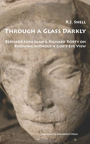 Through A Glass Darkly Bernard Lonergan Richard Rorty On Knowing Without A Godseye View 1st Edition Lonergan