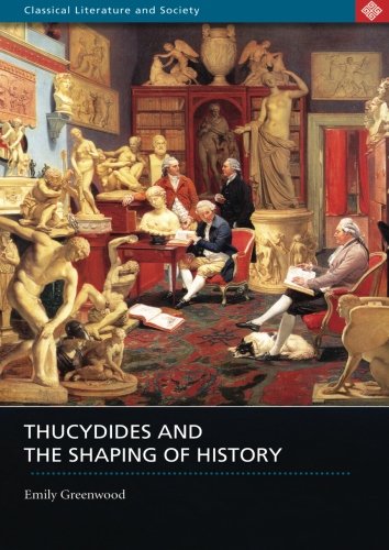 Thucydides And The Shaping Of History Greenwood Emily