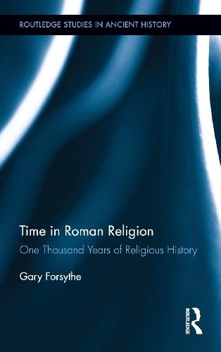 Time In Roman Religion One Thousand Years Of Religious History Forsythe