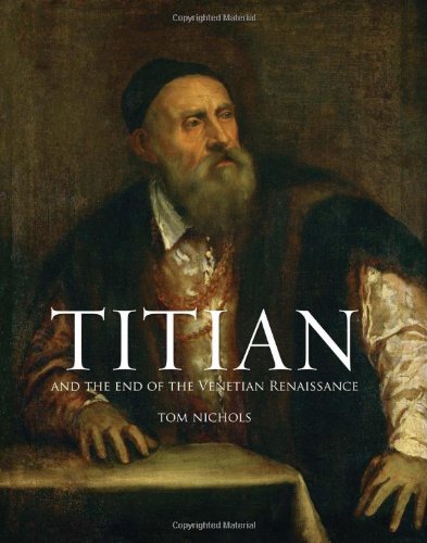Titian And End Of Venetian Renaissance 1st Edition Vecellio Tiziano Nichols