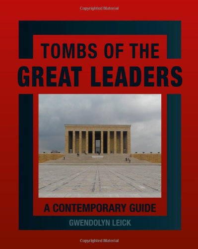 Tombs Of The Great Leaders A Contemporary Guide Leick Gwendolyn