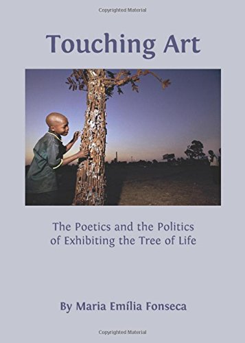 Touching Art The Poetics And The Politics Of Exhibiting The Tree Of Life New Edition Fonseca