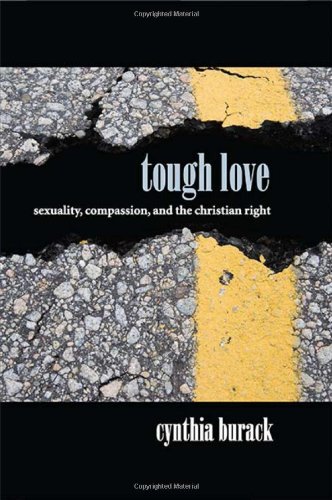 Tough Love Sexuality Compassion And The Christian Right Burack