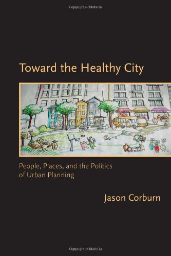 Toward The Healthy City People Places And The Politics Of Urban Planning 1st Edition Corburn