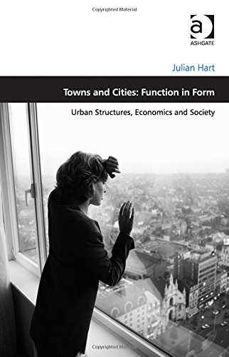 Towns And Cities Function In Form Urban Structures Economics And Society New Edition Hart
