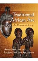 Traditional African Art An Illustrated Study Shakarov Avner Shakarovsenatorova
