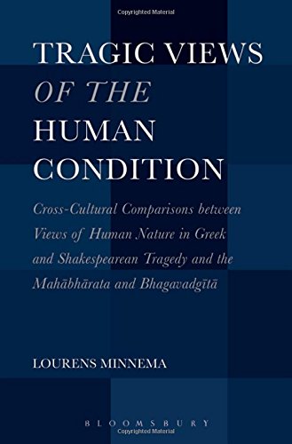 Tragic Views Of The Human Condition Crosscultural Comparisons Between Views Of Human Nature In Greek And Shakespearean Tragedy And The Mahbhrata And Bhagavadgt Lourens Minnema