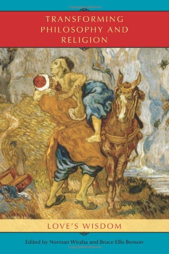 Transforming Philosophy And Religion Loves Wisdom Benson Bruce Ellis Wirzba