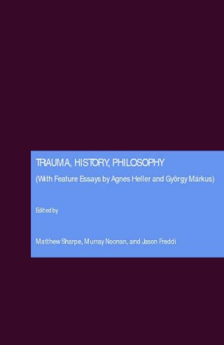 Trauma History Philosophy With Feature Essays By Agnes Heller And Gyorgy Markus Mrkus