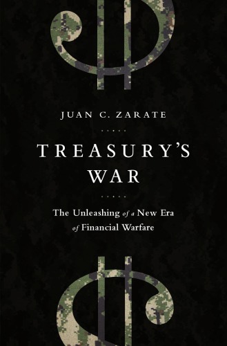 Treasurys War The Unleashing Of A New Era Of Financial Warfare Zarate