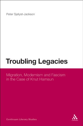 Troubling Legacies Migration Modernism And Fascism In The Case Of Knut Hamsun 1st Edition Sjlystjackson