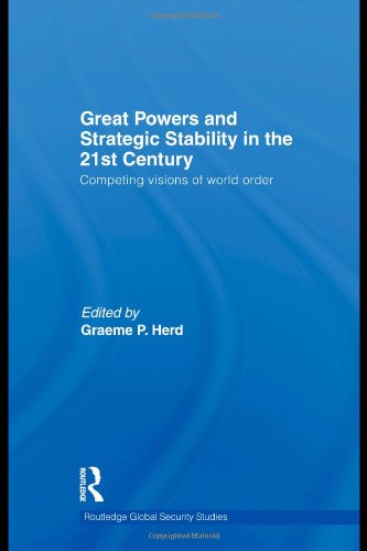 Great Powers And Strategic Stability In The 21st Century Competing Visions Of World Order 1st Edition Graeme P Herd