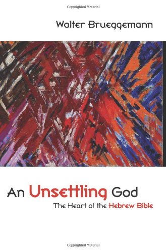 An Unsettling God The Heart Of The Hebrew Bible Brueggemann